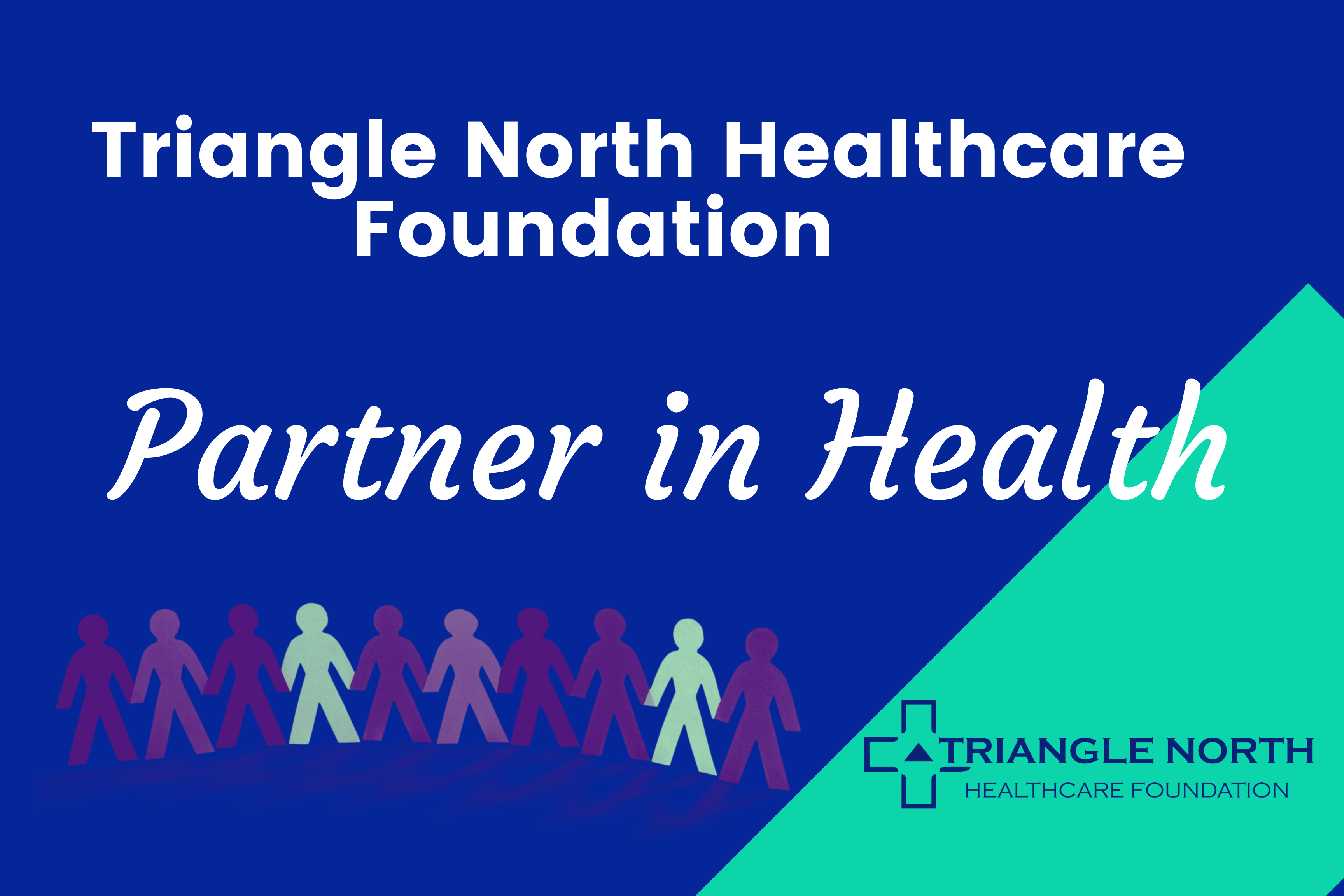 Triangle North Healthcare Foundation. Partner in Health.